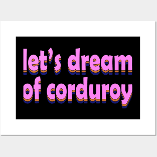let's dream of corduroy Posters and Art